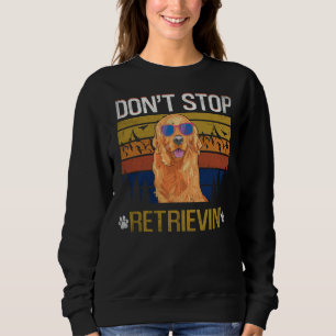 Don Stop Retrieving Golden Retriever Mom Sweatshirt