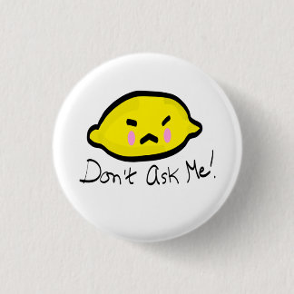 Don’t ask me! Angry Lemon 3 Cm Round Badge