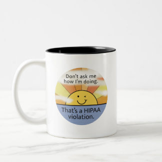 Don’t Ask Me How I’m Doing - Hipaa Violation Sun Two-Tone Coffee Mug