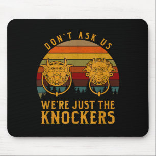 Don’t Ask Us We’re Just The Knockers Mouse Mat