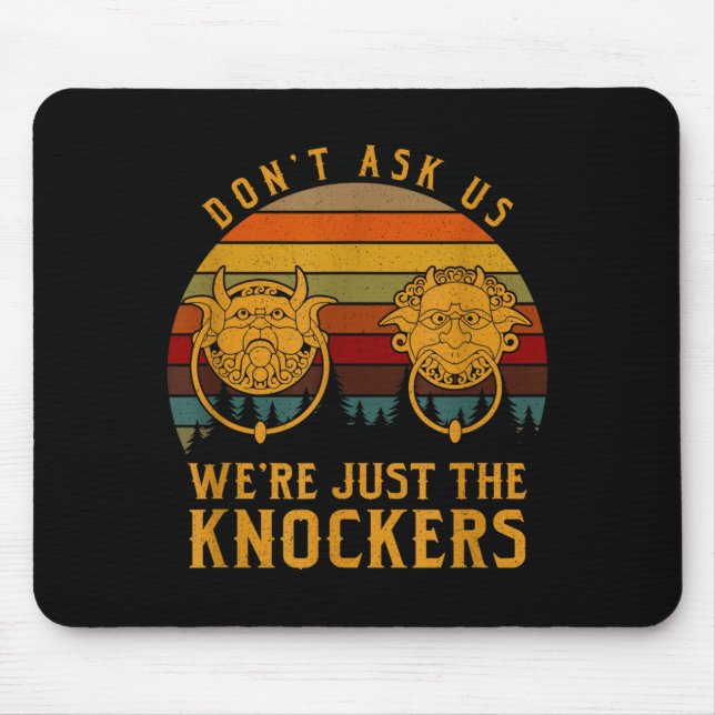 Don’t Ask Us We’re Just The Knockers  Mouse Mat (Front)