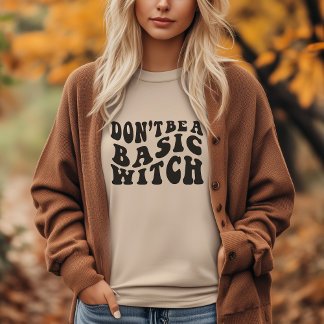 Don’t Be a Basic Witch T-Shirt – Funny Halloween