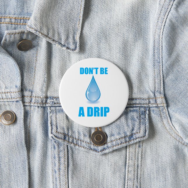 Don’t Be A Drip Water Drop Humour 7.5 Cm Round Badge (Creator Uploaded)