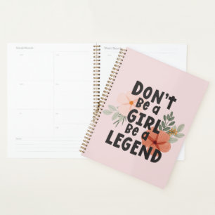 Don’t be a girl be a legend Positive Quote Planner