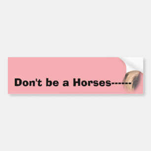 Don’t Be A Horses Butt Bumper Sticker