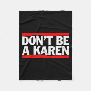 Don’t Be A Karen Meme Gift  Fleece Blanket