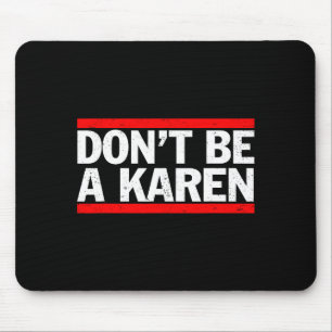 Don’t Be A Karen Meme Gift  Mouse Mat