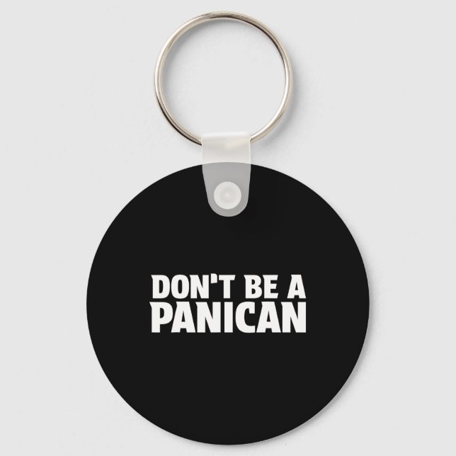 Don’t Be A Panican - Funny Trump Meme Fear Panic S Key Ring (Front)