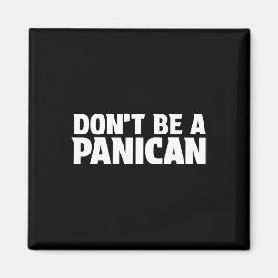 Don’t Be A Panican - Funny Trump Meme Fear Panic S Magnet