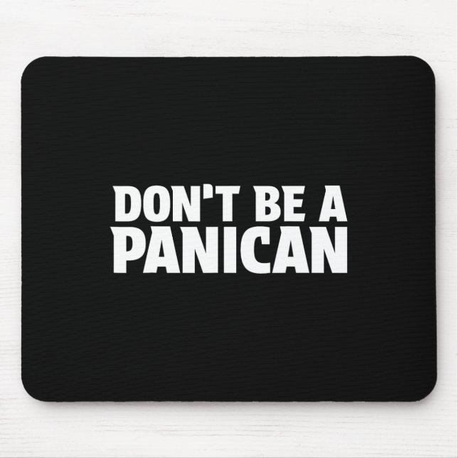 Don’t Be A Panican - Funny Trump Meme Fear Panic S Mouse Mat (Front)