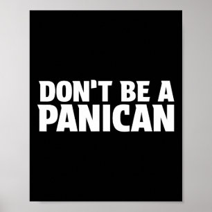 Don’t Be A Panican - Funny Trump Meme Fear Panic S Poster