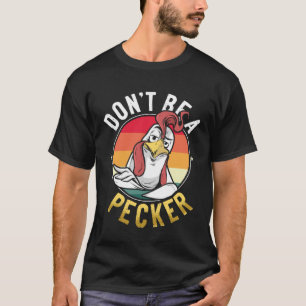 Don t Be A Pecker Retro Chicken Pun T-Shirt