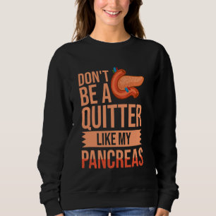 Don T Be A Quitter Like My Pancreas Diabetic Aware Sweatshirt