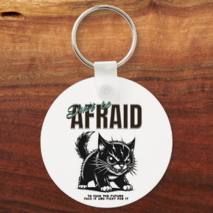 Don’t Be Afraid Fierce Kitten Bold Mindset Key Ring