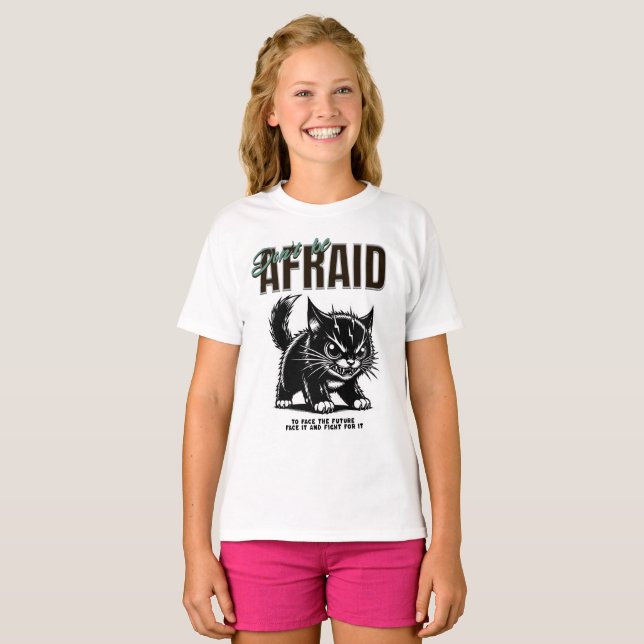 Don’t Be Afraid | Fierce Kitten | Bold Mindset T-Shirt (Front Full)