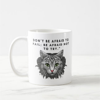 Don’t be afraid to fail; be afraid not to try." coffee mug