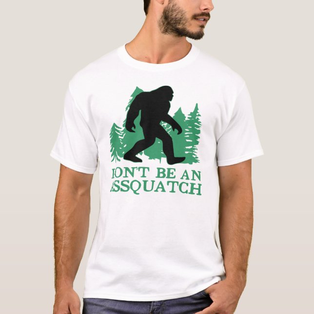 Don’t Be An Assquatch  ©WhiteTigerLLC.com   T-Shirt (Front)
