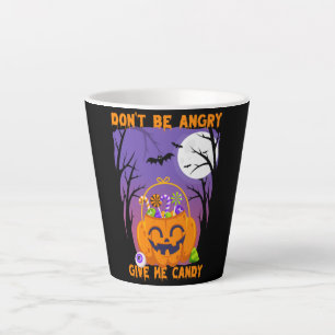 Don’t Be Angry, Give Me Candy – Funny Halloween Latte Mug