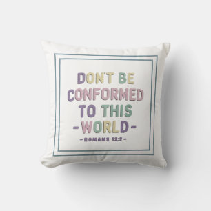 Don’t Be Conformed To This World Romans 12:2 Verse Cushion