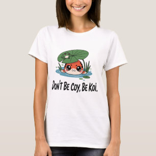 Don’t Be Coy, Be Koi – Cute Chibi Koi Fish T-Shirt