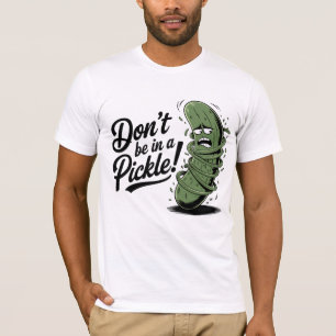Don’t be in a pickle! T-Shirt