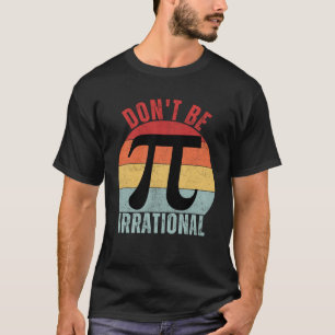 Don t Be Irrational Retro Vintage Symbol Pi Day Ma T-Shirt