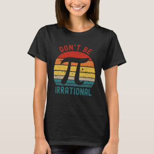 Don t Be Irrational Vintage Retro Pi Day Symbol Ma T-Shirt