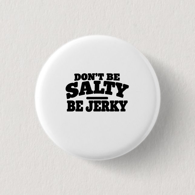Don’t Be Salty Be Jerky Funny 3 Cm Round Badge (Front)
