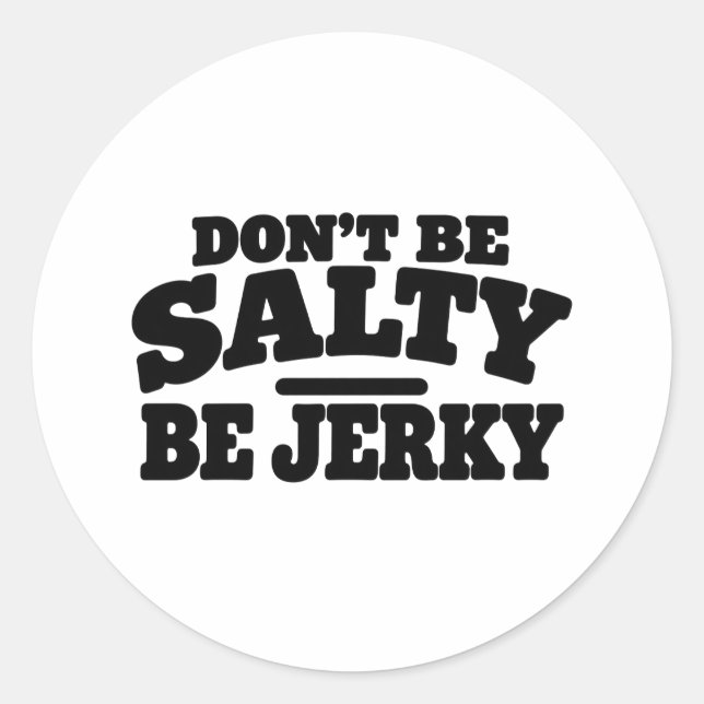 Don’t Be Salty Be Jerky Funny Classic Round Sticker (Front)
