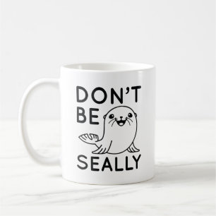 Don’t Be Seally Coffee Mug