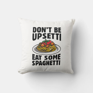 Don’t Be Upsetti Eat Some Spaghetti Cushion
