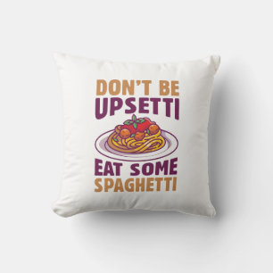 Don’t Be Upsetti Eat Some Spaghetti Cushion