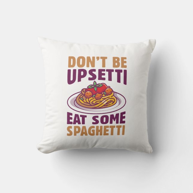 Don’t Be Upsetti Eat Some Spaghetti Cushion (Front)