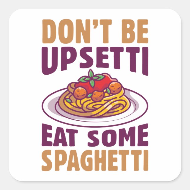 Don’t Be Upsetti Eat Some Spaghetti Square Sticker (Front)