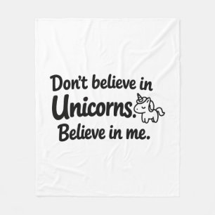Don’t believe in Unicorns - Believe in me Fleece Blanket