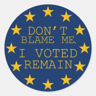 Don’t Blame Me, I Voted Remain Classic Round Sticker