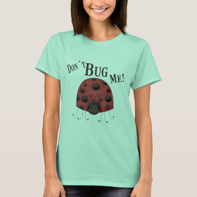 Don´t Bug Me T-Shirt (Front)