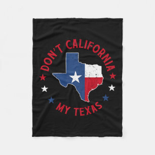 Don’t California My Texas 1 Fleece Blanket