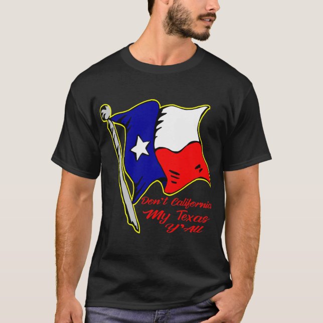 Don’t California My Texas, Y’all  # T-Shirt (Front)