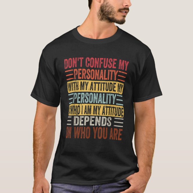 Don t Confuse My Personality with My Attitude Sarc T-Shirt (Front)