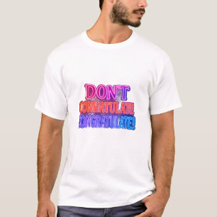 Don’t Conhatulate Congratulate!   Funny Wordplay T T-Shirt