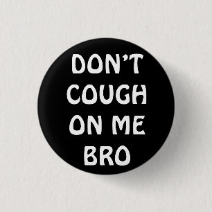 Don’t Cough On Me Bro Pin Button