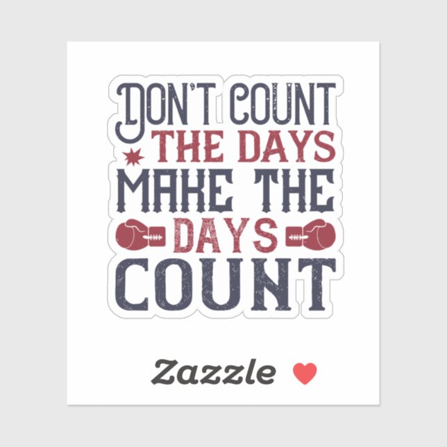 Don’T Count The Days Make The Days Count (Sheet)