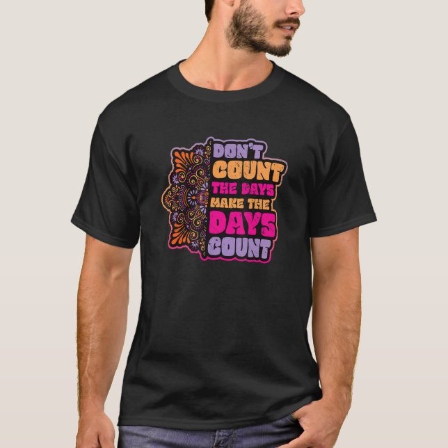 Don´t Count The Days Make The Days Count Mandala M T-Shirt (Front)