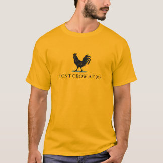 Don’t Crow at Me Rooster Gadsden Flag Parody T-Shirt