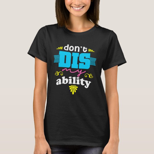 DON T DIS MY ABILITY  AUTISM AWARENESS T-Shirt (Front)