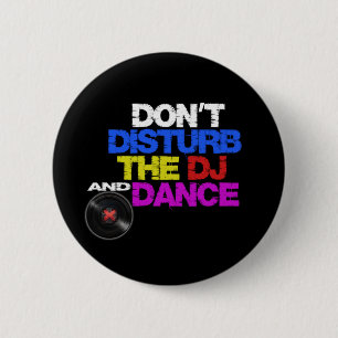 Don´t disturb the dj and dances 6 cm round badge