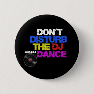 Don´t disturb the dj and dances 6 cm round badge