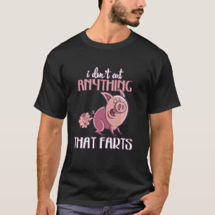 Don T Eat Anything That Farts Pig Go Vegan T-Shirt