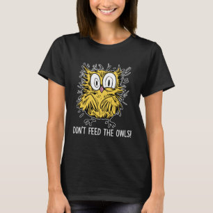 Don t Feed The Owls  Owl Costume Owl  Owls T-Shirt